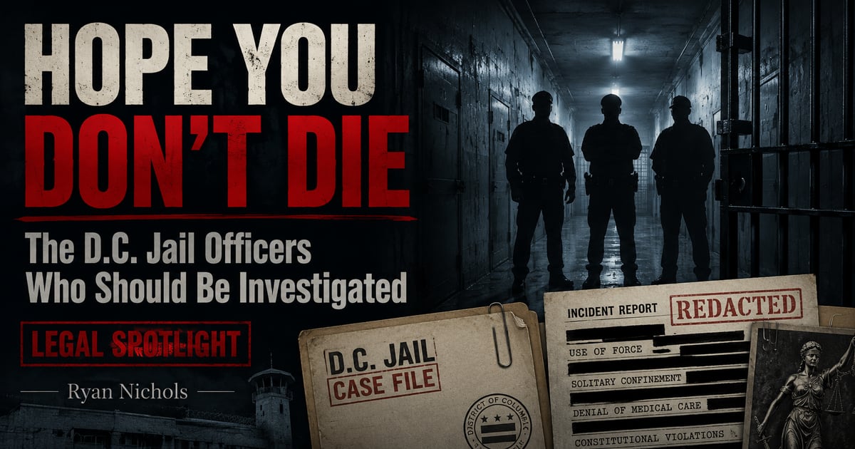 “Hope You Don't Die” — The D.C. Jail Officers Who Should Be Investigated · RealRyanNichols.com