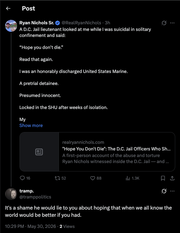 X reply from @tramppolitics under Ryan Nichols's D.C. Jail post: "It's a shame he would lie to you about hoping that when we all know the world would be better if you had."