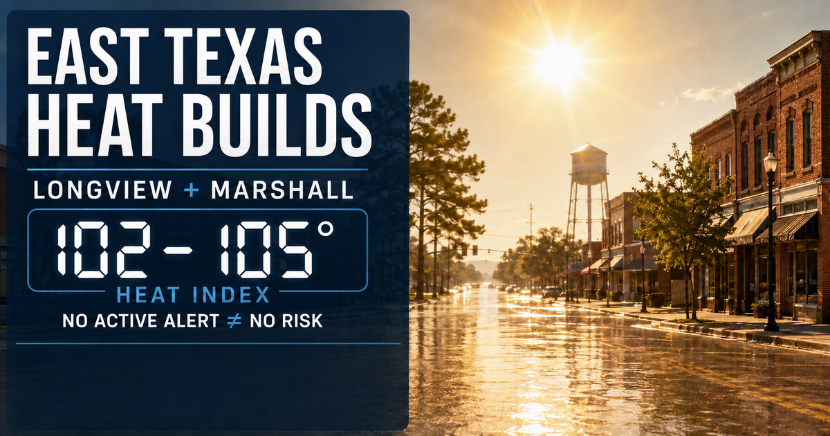 No Heat Alert Is Active—but Longview and Marshall Face a 102–105°F Heat Index This Weekend social preview