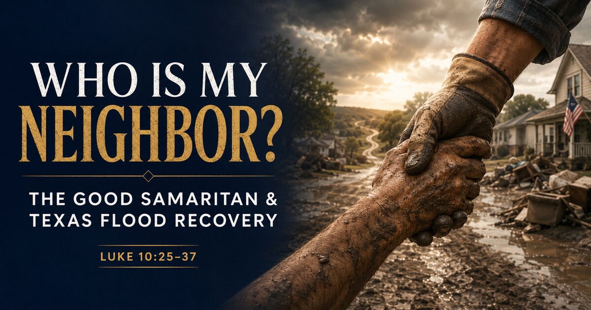 The Good Samaritan and the Texas Floods: What Neighbor-Love Requires Now social preview