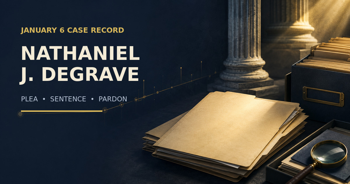 Nathaniel DeGrave J6 Case Record: Plea, Reported Sentence and Full Pardon social preview